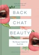 Back Chat Beauty: The Beauty Guide for Real Life di Sophie Beresiner, Lisa Potter-Dixon edito da PAVILION BOOKS