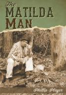 The Matilda Man di Phillip Player edito da LIGHTNING SOURCE INC
