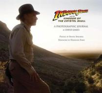Indiana Jones and Kingdom of the Crystal Skull: A Photographic Journal edito da Insight Editions