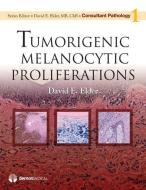 Tumorigenic Melanocytic Proliferations di David Elder edito da DEMOS HEALTH