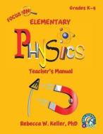 Focus on Elementary Physics Teacher's Manual di Rebecca W. Keller Phd edito da Gravitas Publications, Inc.