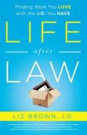 Life After Law: Finding Work You Love with the J.D. You Have di Liz Brown edito da BIBLIOMOTION