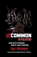 Uncommon Athlete di Tim Brown edito da Cross Training Publishing