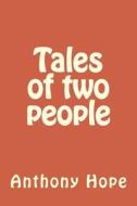 Tales of Two People di Anthony Hope edito da Createspace Independent Publishing Platform