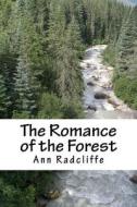 The Romance of the Forest di Ann Ward Radcliffe edito da Createspace Independent Publishing Platform