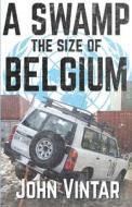 A Swamp the Size of Belgium di John Vintar edito da Double Dagger Books