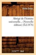 Abrege de l'Histoire Universelle... (Nouvelle Edition) (Ed.1878) di Victor Duruy edito da Hachette Livre - Bnf