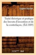 Traite Theorique Et Pratique Des Brevets d'Invention Et de la Contrefacon, (Ed.1889) di Pouillet E. edito da Hachette Livre - Bnf