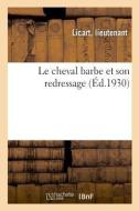 Le Cheval Barbe Et Son Redressage di Licart-L edito da Hachette Livre - BNF