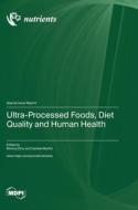 Ultra-Processed Foods, Diet Quality and Human Health edito da MDPI AG