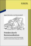 Frieden durch Kommunikation di Agnes Bresselau von Bressensdorf edito da Gruyter, de Oldenbourg