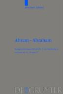 Abram - Abraham: Kompositionsgeschichtliche Untersuchungen Zu Genesis 14, 15 Und 17 di Benjamin Ziemer edito da Walter de Gruyter