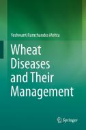 Wheat Diseases and Their Management di Yeshwant Ramchandra Mehta edito da Springer-Verlag GmbH