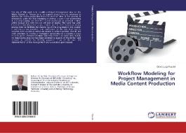 Workflow Modeling for Project Management in Media Content Production di David Luigi Fuschi edito da LAP Lambert Academic Publishing