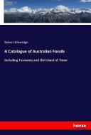 A Catalogue of Australian Fossils di Robert Etheridge edito da hansebooks