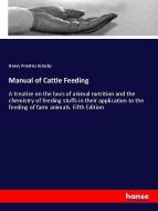 Manual of Cattle Feeding di Henry Prentiss Armsby edito da hansebooks