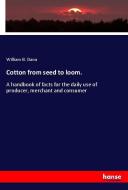 Cotton from seed to loom. di William B. Dana edito da hansebooks