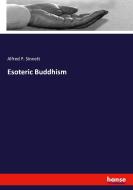 Esoteric Buddhism di Alfred P. Sinnett edito da hansebooks