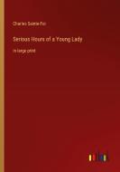 Serious Hours of a Young Lady di Charles Sainte-Foi edito da Outlook Verlag