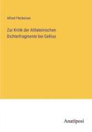 Zur Kritik der Altlateinischen Dichterfragmente bei Gellius di Alfred Fleckeisen edito da Anatiposi Verlag