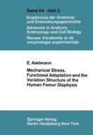 Mechanical Stress, Functional Adaptation and the Variation Structure of the Human Femur Diaphysis di E. Amtmann edito da Springer Berlin Heidelberg