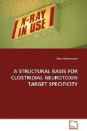 A STRUCTURAL BASIS FOR CLOSTRIDIAL NEUROTOXIN TARGETSPECIFICITY di Mark Breidenbach edito da VDM Verlag
