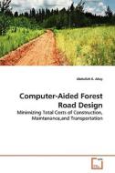 Computer-Aided Forest Road Design di Abdullah E. Akay edito da VDM Verlag