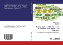 Fenugreek and termis seeds as ameliorative agents for diabetes di Mohamed Marzouk, Amel Soliman, Tahani Omar edito da LAP Lambert Academic Publishing