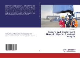 Exports and Employment Nexus in Nigeria: A sectoral analysis di Promise Ayeni edito da LAP Lambert Academic Publishing
