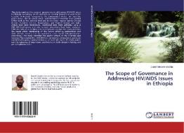 The Scope of Governance in Addressing HIV/AIDS Issues in Ethiopia di Daniel Messele Balcha edito da LAP Lambert Academic Publishing