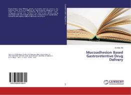 Mucoadhesion Based Gastroretentive Drug Delivery di Sunena Jha edito da LAP Lambert Academic Publishing