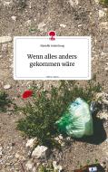 Wenn alles anders gekommen wäre. Life is a Story - story.one di Marielle Kreienborg edito da story.one publishing