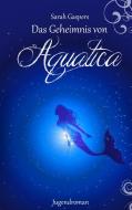 Das Geheimnis von Aquatica di Sarah Gaspers edito da Books on Demand
