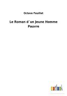 Le Roman d´un Jeune Homme Pauvre di Octave Feuillet edito da Outlook Verlag