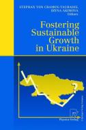 Fostering Sustainable Growth in Ukraine di S. Von Cramon-Taubadel, I. Akimova edito da Physica-Verlag HD