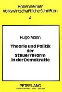 Theorie und Politik der Steuerreform in der Demokratie di Hugo Mann edito da Lang, Peter GmbH