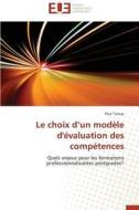 Le choix d'un modèle d'évaluation des compétences di Paul Tairraz edito da Editions universitaires europeennes EUE