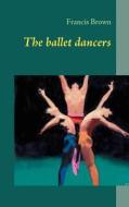 The Ballet Dancers di Francis Brown edito da Books On Demand