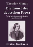 Die Kunst der deutschen Prosa (Großdruck) di Theodor Mundt edito da Henricus