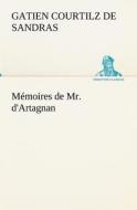Mémoires de Mr. d'Artagnan di Gatien Courtilz de Sandras edito da TREDITION CLASSICS