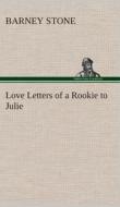 Love Letters of a Rookie to Julie di Barney Stone edito da TREDITION CLASSICS