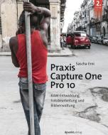 Praxis Capture One Pro 10 di Sascha Erni edito da Dpunkt.Verlag GmbH