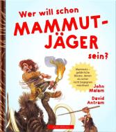 WER WILL SCHON Mammut Jäger sein? di John Malam edito da JGIM Verlag e.U.
