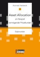 Asset Allocation am Beispiel vermögender Privatkunden di Konrad Harbeck edito da Bachelor + Master Publishing