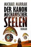 Der Kanon mechanischer Seelen di Michael Marrak edito da Amrun Verlag & Buchhandel