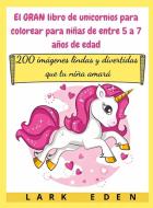 El GRAN libro de unicornios para colorear para niñas de entre 5 a 7 años de edad di Lark Eden edito da LARK EDEN