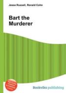 Bart The Murderer di Jesse Russell, Ronald Cohn edito da Book On Demand Ltd.