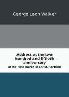 Address At The Two Hundred And Fiftieth Anniversary Of The First Church Of Christ, Hartford di George Leon Walker edito da Book On Demand Ltd.