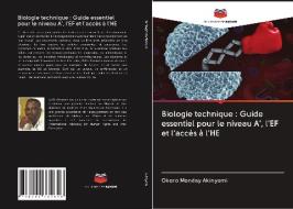 Biologie technique : Guide essentiel pour le niveau A', l'EF et l'accès à l'HE di Okoro Monday Akinyemi edito da Editions Notre Savoir