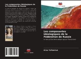 Les composantes idéologiques de la Fédération de Russie di Alina Yefimchuk edito da Editions Notre Savoir